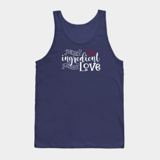 The Key Ingredient is Always Love Valentine Quote Tank Top